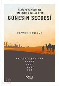 Güneşin Secdesi; Hadis ve Hadiselerle İbadetlerin Kulluk Ufku Güneşin Secdesi; Hadis ve Hadiselerle İbadetlerin Kulluk Ufku