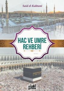 Hac ve Umre Rehberi; Kur'an ve Sünnet'in Işığında Hac ve Umre Rehberi; Kur'an ve Sünnet'in Işığında