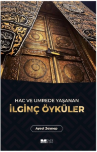 Hac ve Umrede Yaşanan İlginç Öyküler Hac ve Umrede Yaşanan İlginç Öyküler
