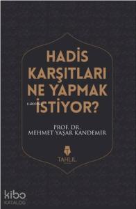 Hadis Karşıtları Ne Yapmak İstiyor? Hadis Karşıtları Ne Yapmak İstiyor?