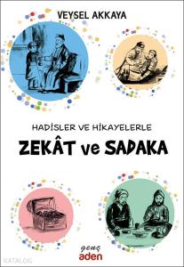 Hadisler ve Hikayelerle Zekat ve Sadaka Hadisler ve Hikayelerle Zekat ve Sadaka