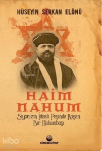 Haim Nahum;Siyonizm İdeali Peşinde Koşan Bir Hahambaşı Haim Nahum;Siyonizm İdeali Peşinde Koşan Bir Hahambaşı