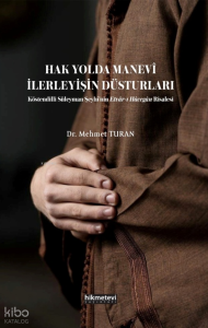 Hak Yolda Manevi İlerleyişin Düsturları ;Köstendilli Süleyman Şeyhi'nin Etvar'ı Hacegan Risalesi Hak Yolda Manevi İlerleyişin Düsturları ;Köstendilli Süleyman Şeyhi'nin Etvar'ı Hacegan Risalesi