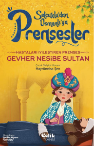 Hastaları İyileştiren Prenses;Gevher Nesibe Sultan Hastaları İyileştiren Prenses;Gevher Nesibe Sultan