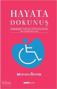 Hayata Dokunuş 1; Engellilerin Toplumla Bütünleşmesinin Önündeki Engeleler Hayata Dokunuş 1; Engellilerin Toplumla Bütünleşmesinin Önündeki Engeleler