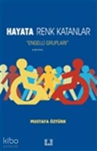 Hayata Renk Katanlar; Engelli Grupları Hayata Renk Katanlar; Engelli Grupları