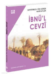 Hayatımıza Yön Veren Nasihatler ;İbnü'l Cevzî Hayatımıza Yön Veren Nasihatler ;İbnü'l Cevzî