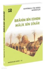 Hayatımıza Yön Veren Nasihatler ; İbrâhim Bin Edhem & Mâlik Bin Dînâr Hayatımıza Yön Veren Nasihatler ; İbrâhim Bin Edhem & Mâlik Bin Dînâr