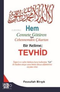 Hem Cennete Götüren Hem Cehennemden Çıkartan Bir Kelime - Tevhid Hem Cennete Götüren Hem Cehennemden Çıkartan Bir Kelime - Tevhid