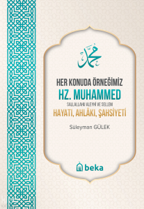 Her Konuda Örneğimiz Hz. Muhammed (s.a.v.) Hayatı, Ahlakı, Şahsiyeti Her Konuda Örneğimiz Hz. Muhammed (s.a.v.) Hayatı, Ahlakı, Şahsiyeti