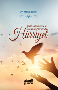 Hürriyet;Batı Düşüncesi ile İslam Bağlamında Hürriyet;Batı Düşüncesi ile İslam Bağlamında