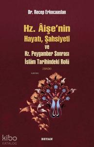 Hz. Aişenin Hayatı, Şahsiyeti ve Hz. Peygamber Sonrası İslam Tarihindeki Rolü