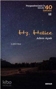 Hz.  Hatice; ( Peygamberimizin İzinde 40 Sahabi/12)