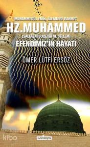 Hz. Muhammed (Sallalahu Aleyhi ve Sellem); Efendimiz'in Hayatı