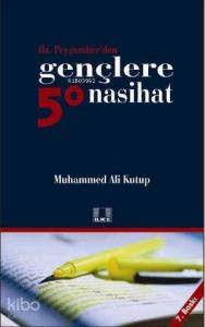 Hz. Peygamber'den Gençlere 50 Nasihat Hz. Peygamber'den Gençlere 50 Nasihat