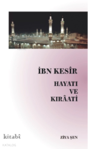 İbn Kesir Hayatı ve Kıraati İbn Kesir Hayatı ve Kıraati