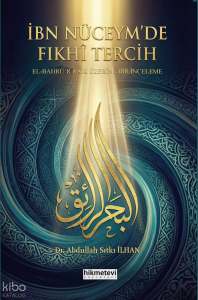 İbn Nüceym'de Fıkhi Tercih -El Bahrü'r Raik Üzerine Bir İnceleme