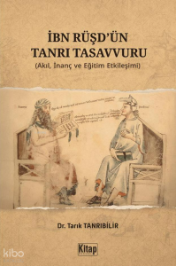 İbn Rüşd'ün Tanrı Tasavvuru;Akıl İnanç ve Eğitim Etkileşimi İbn Rüşd'ün Tanrı Tasavvuru;Akıl İnanç ve Eğitim Etkileşimi