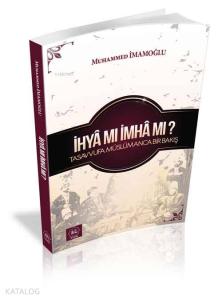 İhyâ mı İmhâ mı? İhyâ mı İmhâ mı?