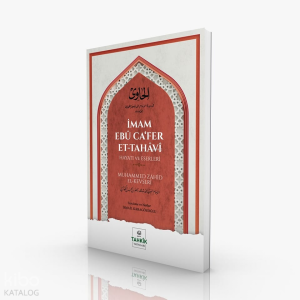 İmam Ebû Ca’fer Et-Tahâvî Hayatı Ve Eserleri İmam Ebû Ca’fer Et-Tahâvî Hayatı Ve Eserleri