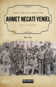 İmam Hatip Nesline Adanmış Bir Ömür Ahmet Necati Yeniel Hayatı ve Hatıraları