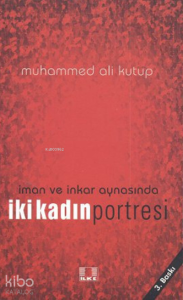 İman ve İnkar Aynasında İki Kadın Portresi İman ve İnkar Aynasında İki Kadın Portresi
