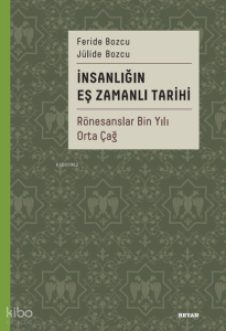 İnsanlığın Eş Zamanlı Tarihi 2;Rönesanslar Bin Yılı Orta Çağ