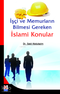 İşçi ve Memurların Bilmesi Gereken İslami Konular İşçi ve Memurların Bilmesi Gereken İslami Konular