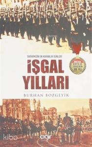 İşgal Yılları; Tarihimizin En Karanlık Günleri İşgal Yılları; Tarihimizin En Karanlık Günleri