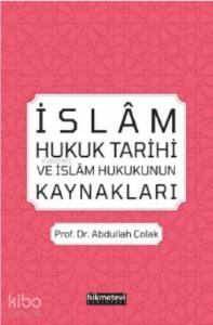 İslâm Hukuk Tarihi ve İslâm Hukukunun Kaynakları İslâm Hukuk Tarihi ve İslâm Hukukunun Kaynakları