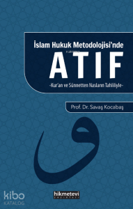 İslam Hukuku Metodolojisi’nde Atıf ;(Kur’an Ve Sünnetten Nasların Tahliliyle) İslam Hukuku Metodolojisi’nde Atıf ;(Kur’an Ve Sünnetten Nasların Tahliliyle)