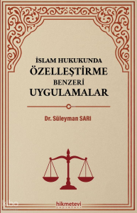 İslam Hukukunda Özelleştirme Benzeri Uygulamalar İslam Hukukunda Özelleştirme Benzeri Uygulamalar