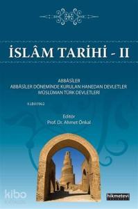 İslam Tarihi 2; Abbasiler - Abbasiler Döneminde Kurulan Hanedan Devletler - Müslüman Türk Devletleri