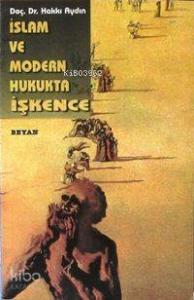 İslam ve Modern Hukukta İşkence