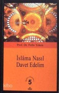 İslâm'a Nasıl Davet Edelim?; Bütün Eserleri 5