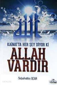 Kainatta Her Şey Diyor ki Allah Vardır Kainatta Her Şey Diyor ki Allah Vardır