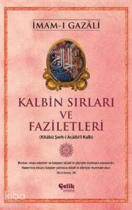 Kalbin Sırları ve Faziletleri; Kitabü Şerh-i Acaibi'l-Kalb Kalbin Sırları ve Faziletleri; Kitabü Şerh-i Acaibi'l-Kalb