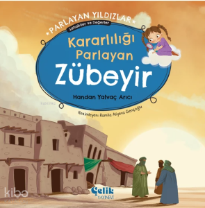 Kararlılığı Parlayan Zübeyir - Parlayan Yıldızlar ;Sahabiler ve Değerler