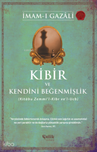 Kibir ve Kendini Beğenmişlik;(Kitâbu Zemmi’l-Kibr ve’l-Ucb) Kibir ve Kendini Beğenmişlik;(Kitâbu Zemmi’l-Kibr ve’l-Ucb)