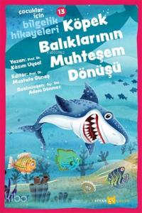 Köpek Balıklarının Muhteşem Dönüşü - Çocuklar İçin Bilgelik Hikayeleri 13 Köpek Balıklarının Muhteşem Dönüşü - Çocuklar İçin Bilgelik Hikayeleri 13