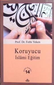 Koruyucu İslâmi Eğitim; Bütün Eserleri 14 Koruyucu İslâmi Eğitim; Bütün Eserleri 14