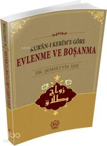 Kur'ân-ı Kerim'e Göre Evlenme ve Boşanma Kur'ân-ı Kerim'e Göre Evlenme ve Boşanma