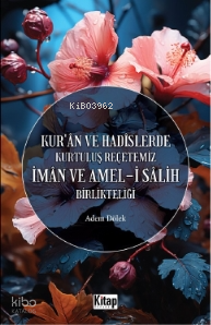 Kur'an Ve Hadislerde Kurtuluş Reçetemiz İman Ve Amel-i Salih Birlikteliği