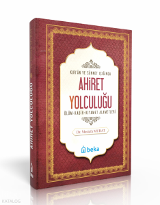 Kuran ve Sünnet Işığında Ahiret Yolculuğu -  Ölüm, Kabir ve Kıyamet Alametleri Kuran ve Sünnet Işığında Ahiret Yolculuğu -  Ölüm, Kabir ve Kıyamet Alametleri