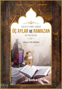 Kuran Ve Sünnet Işığında Üç Aylar ve Ramazan;Reyyan Yolcusu Kuran Ve Sünnet Işığında Üç Aylar ve Ramazan;Reyyan Yolcusu
