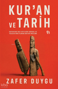 Kur'an ve Tarih;Kur'an'daki Bazı Ayetlerin Tarihsel ve Teolojik Arka Planına Dair Bir İnceleme