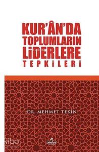 Kur'ân'da Toplumların Liderlere Tepkileri Kur'ân'da Toplumların Liderlere Tepkileri