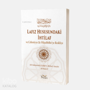 Lafız Hususundaki İhtilâf Ve Cehmiyye ile Müşebbihe’ye Reddiye Lafız Hususundaki İhtilâf Ve Cehmiyye ile Müşebbihe’ye Reddiye