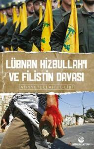 Lübnan Hizbullah'ı ve Filistin Davası Lübnan Hizbullah'ı ve Filistin Davası