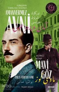 Mavi Göz - Türkler'in Sherlock Holmes'i Amanvermez Avni 6; Bir Osmanlı Polisiyesi (Osmanlıca Aslıyla Birlikte)